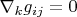 $\nabla_k{g_{ij}}=0$