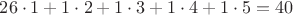 $26\cdot 1+1\cdot 2+1\cdot 3+1\cdot 4+1\cdot5=40$