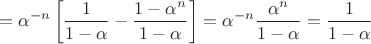 $$
= \alpha^{-n}\left[\dfrac{1}{1-\alpha}-\dfrac{1-\alpha^n}{1-\alpha}\right]  = \alpha^{-n}\dfrac{\alpha^{n}}{1-\alpha} = \dfrac{1}{1-\alpha}
$$