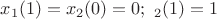 $x_1(1)=x_2(0)=0;\,\,\x_2(1)=1$
