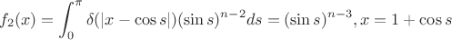$$f_2(x)=\int_0^{\pi } \delta (|x-\cos s|)(\sin s)^{n-2}ds=(\sin s)^{n-3},x=1+\cos s$$