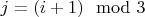 $j = (i+1) \mod 3 $
