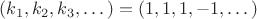 $(k_1,k_2,k_3,&hellip;)=(1,1,1,-1,&hellip;)$