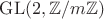 $\mathrm{GL}(2, \mathbb Z / m \mathbb Z)$