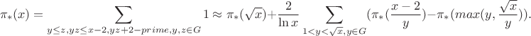 $$\pi_*(x)=\sum_{y\le z,yz\le x-2,yz+2-prime, y,z\in G}1\approx \pi_*(\sqrt x)+\frac{2}{\ln x}\sum_{1<y<\sqrt x, y\in G}(\pi_*(\frac{x-2}{y})-\pi_*(max(y,\frac{\sqrt x}{y})).$$ $$\pi_*(x)=\sum_{y\le z,yz\le x-2,yz+2-prime, y,z\in G}1\approx \pi_*(\sqrt x)+\frac{2}{\ln x}\sum_{1<y<\sqrt x, y\in G}(\pi_*(\frac{x-2}{y})-\pi_*(max(y,\frac{\sqrt x}{y})).$$