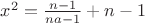$x^2=\frac{n-1}{na-1}+n-1$