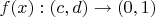 $f(x): (c,d) \to (0,1)$