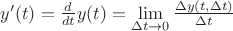 $y'(t)=\frac{d}{dt}y(t)=\lim \limits_{\Delta t \to 0}\frac{\Delta y(t, \Delta t)}{\Delta t}$