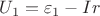 $$U_1 = \varepsilon_1 - Ir$$ $$U_1 = \varepsilon_1 - Ir$$