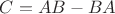 $C = AB-BA$