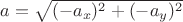 $a = \sqrt {(-a_x)^2 + (-a_y)^2}$