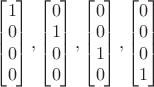 $\begin{bmatrix} 1 \\ 0 \\ 0 \\ 0 \end{bmatrix}, \begin{bmatrix} 0 \\ 1 \\ 0 \\ 0 \end{bmatrix},\begin{bmatrix} 0 \\ 0 \\ 1 \\ 0 \end{bmatrix},\begin{bmatrix} 0 \\ 0 \\ 0 \\ 1 \end{bmatrix}$