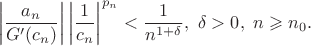 $$\left|\frac{a_n}{G'(c_n)}\right|\left|\frac{1}{c_n}\right|^{p_n}<\frac1{n^{1+\delta}},\ \delta>0,\ n\geqslant n_0.$$