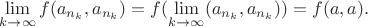 $\lim\limits_{k\to\infty}f(a_{n_k},a_{n_k})=f(\lim\limits_{k\to\infty}(a_{n_k},a_{n_k}))=f(a,a).$