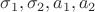 $\sigma_1, \sigma_2, a_1, a_2$