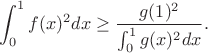 $$\int_0^1 f(x)^2 dx \geq \frac{g(1)^2}{\int_0^1 g(x)^2 dx}.$$