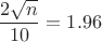 $$\frac{2\sqrt{n}}{10}=1.96$$