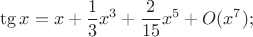 $$\tg x=x+{1\over3}x^3+{2\over15}x^5+O(x^7);$$