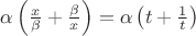 $\alpha\left(\frac{x}{\beta}+\frac{\beta}{x}\right)=\alpha\left(t+\frac1t\right)$