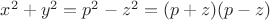 $ x^2  + y^2  = p^2  - z^2  = (p + z)(p - z) $