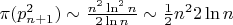 $\pi (p_{n+1}^2) \sim \frac{n^2 \ln ^2 n}{2 \ln n} \sim \frac{1}{2} n^2 2 \ln n$