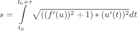 $$s=\int\limits_{t_0}^{t_0+\tau}\sqrt{((f'(u))^2+1)*(u'(t))^2} dt$$
