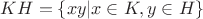 $KH=\left\lbrace xy|x\in K,y\in H\right\rbrace$