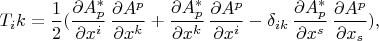 $$T_ik=\frac 1 2 ( \frac {\partial A^*_p} {\partial x^i} \, \frac {\partial A^p} {\partial x^k} + \frac {\partial A^*_p} {\partial x^k} \, \frac {\partial A^p} {\partial x^i} - \delta_{ik} \, \frac {\partial A^*_p} {\partial x^s} \, \frac {\partial A^p} {\partial x_s} ), $$