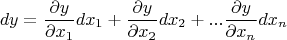 $$dy=\frac{\partial y}{\partial x_1}dx_1+\frac{\partial y}{\partial x_2}dx_2+...\frac{\partial y}{\partial x_n}dx_n$$