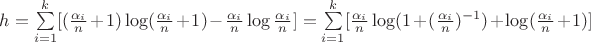 $h=\sum\limits_{i=1}^{k}[(\frac{\alpha_i}{n}+1)\log(\frac{\alpha_i}{n}+1)-\frac{\alpha_i}{n}\log\frac{\alpha_i}{n}]=\sum\limits_{i=1}^{k}[\frac{\alpha_i}{n}\log(1+(\frac{\alpha_i}{n})^{-1})+\log(\frac{\alpha_i}{n}+1)]$