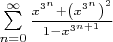 $\sum\limits_{n = 0}^\infty {\frac {{x^{3^n } + \left( {x^{3^n } } \right)^2 }}{{1 - x^{3^{n + 1} } }}}$