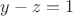 $y-z=1$