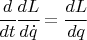 $ \cfrac{d}{dt} \cfrac{dL}{d \dot q} = \cfrac{dL}{dq} $