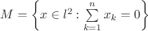 $M=\left\lbrace x\in l^2: \sum\limits_{k=1}^{n}x_k=0 \right\rbrace$