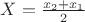 $X=\frac{x_2+x_1}{2}$