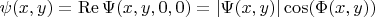 $\psi(x,y)=\operatorname{Re} \Psi(x,y,0,0)=| \Psi(x,y)|\cos(\Phi(x,y))$