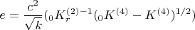 $$e=\frac{c^2}{\sqrt k}(_0 K_r^{(2)-1}(_0 K^{(4)}-K^{(4)})^{1/2})$$