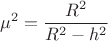 $$\mu^2=\frac{R^2}{R^2-h^2}$$
