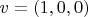 $v = (1,0,0)$