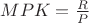$MPK = \frac{R}{P}$