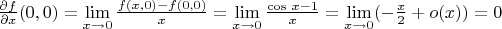 $\frac{\partial f}{\partial x}(0,0) = \lim\limits_{x \to 0} \frac{f(x,0)- f(0,0)}{x}  = \lim\limits_{x \to 0} \frac{\cos \, x-1}{x} = \lim\limits_{x \to 0} (-\frac{x}{2} + o(x))=0 $