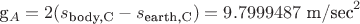 g_A = 2 (s_{\text{body,C}} -  s_{\text{earth,C}})= 9.7999487 \text{ m/sec}^2}