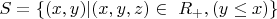 $ S=\{(x, y) | (x, y, z) \in\ R_+, (y \le x) \}$
