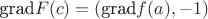 $\text{grad}F(c)=(\text{grad}f(a),-1)$