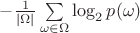 $-\frac{1}{|\Omega|}\sum\limits_{\omega\in\Omega}\log_2 p(\omega)$