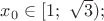 $x_0\in [1;\ \sqrt 3);$