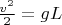 $\[\frac{{v^2 }}{2} = gL\]$