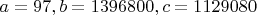 $a=97, b=1396800, c=1129080$