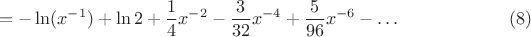 $$ =-\ln(x^{-1}) + \ln 2 + \frac {1}{4} x^{-2} - \frac {3}{32}x^{-4} + \frac {5}{96}x^{-6} - \dots \qquad  \qquad \qquad (8)$$