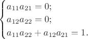 $\begin{cases}a_{11}a_{21}=0;\\a_{12}a_{22}=0;\\a_{11}a_{22}+a_{12}a_{21}=1.\end{cases}$